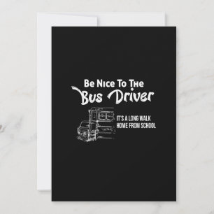 be nice to the bus driver it's a long walk home fr holiday card