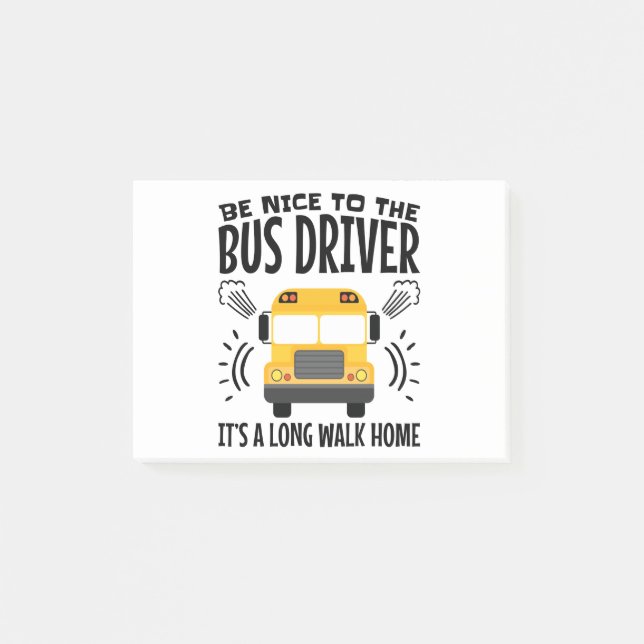 Be Nice to the Bus Driver It's a Long Walk Home Post-it Notes (Front)