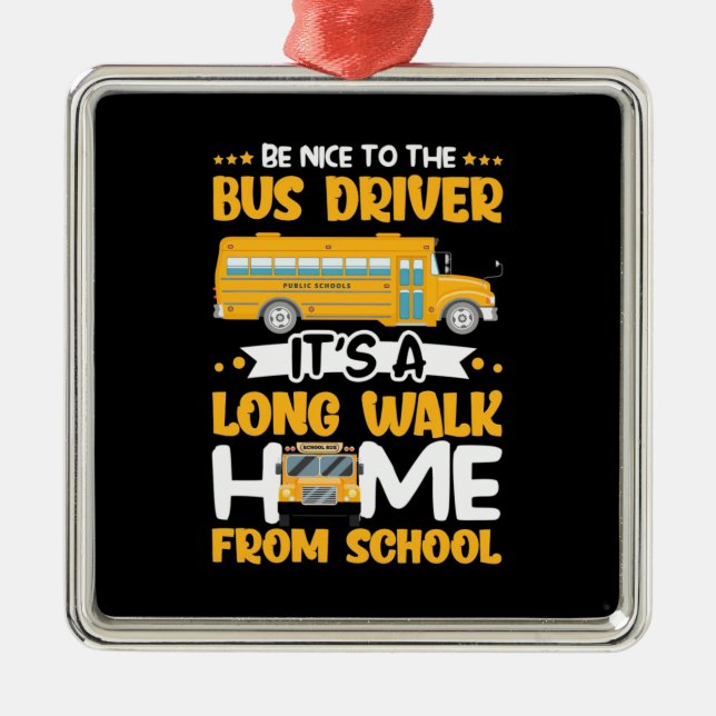 Be Nice To The Bus Driver Metal Ornament (Front)