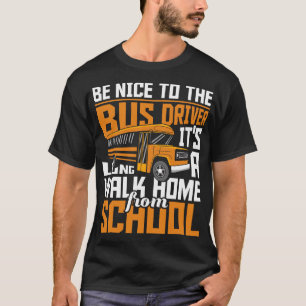 Be Nice To The Bus Driver - School Bus Driver Appr T-Shirt