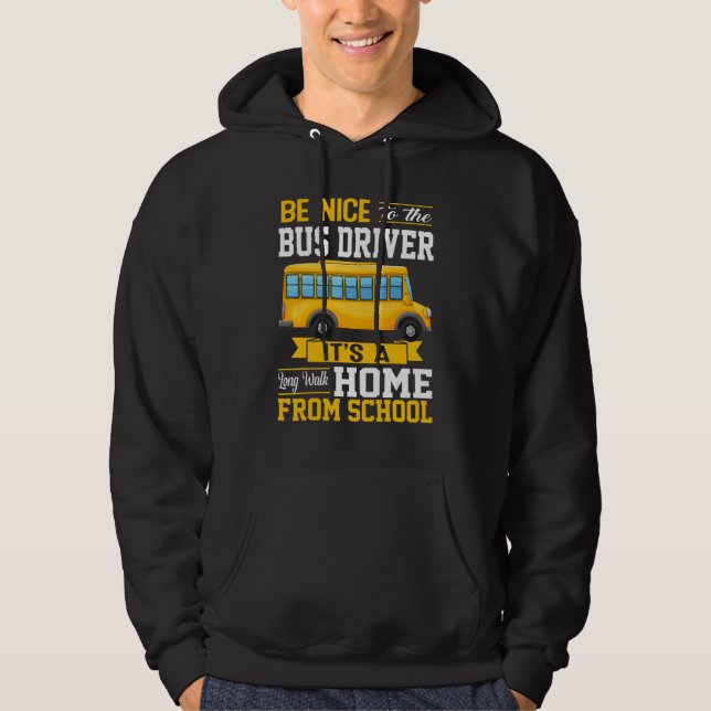 Be Nice To The Bus Driver   School Bus Driver Men  Hoodie (Front)