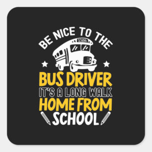 Be Nice To The Bus Driver Square Sticker