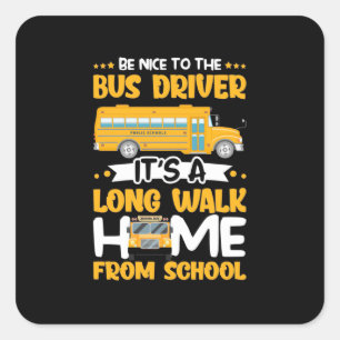 Be Nice To The Bus Driver Square Sticker