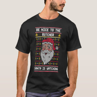 Be Nice To The Butcher Santa Is Watching Christma T-Shirt