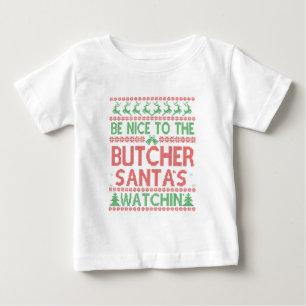 Be Nice To the Butcher Santa's Watching Funny  Baby T-Shirt