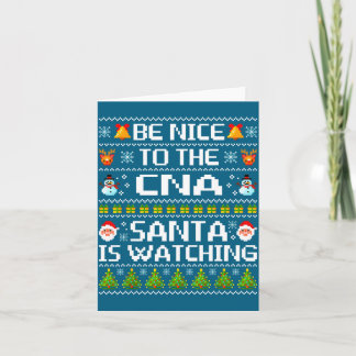 Be Nice To The Cna Santa Is Watching Ugly Christma Card