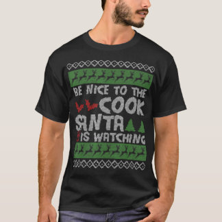 Be Nice To The Cook Santa Is Watching Ugly Cook Ch T-Shirt