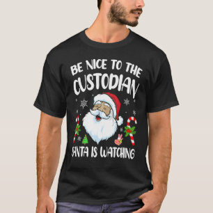 Be Nice To The Custodian Santa Is Watching Chris T-Shirt