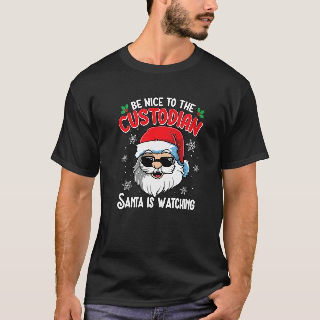 Be Nice To The Custodian Santa Is Watching  Christ T-Shirt (Front)