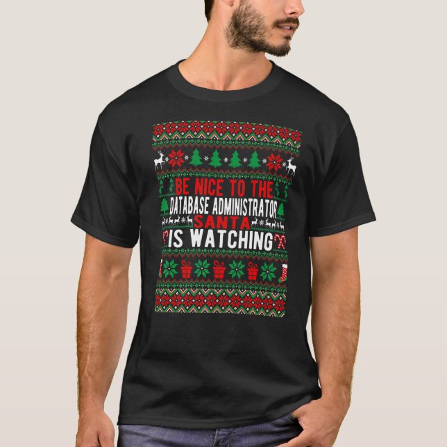 Be Nice To The Database Administrator Santa Is Wat T-Shirt (Front)