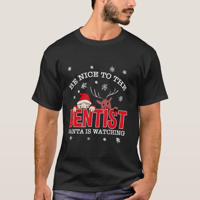 Be Nice To The Dentist Santa Is Watching Christmas T-Shirt (Front)