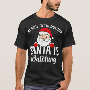 Be Nice To The Doctor Santa Is Watching Christmas T-Shirt