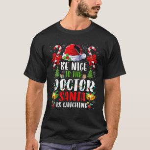 Be Nice To The Doctor Santa is Watching Christmas T-Shirt