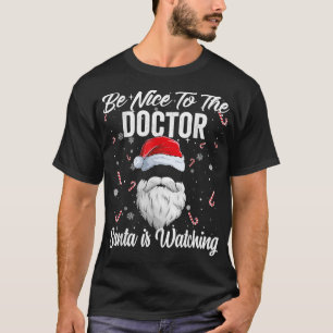 Be Nice To The Doctor Santa is Watching Xmas Pjs C T-Shirt