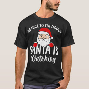 Be Nice To The Doula Santa Is Watching Christmas H T-Shirt
