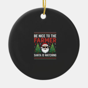 Be Nice To The Farmer Santa Christmas Ceramic Ornament