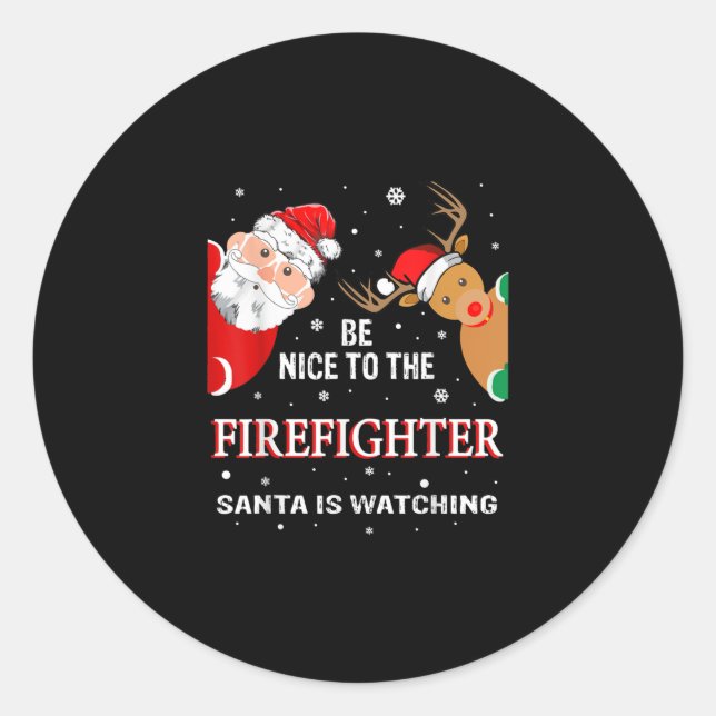 Be Nice To The Firefighter Santa Is Watching Classic Round Sticker (Front)