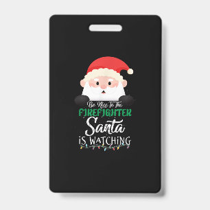 Be Nice To The Firefighter Santa Is Watching Xmas Badge
