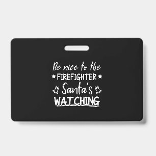 Be Nice To The Firefighter Santas Watching Funny Badge