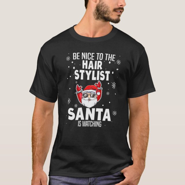 Be Nice To The Hair Stylist Santa Is Watching Chri T-Shirt (Front)