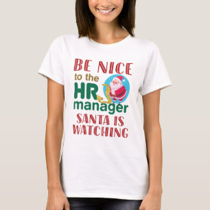 Be Nice to the HR Manager Santa is Watching T-Shirt