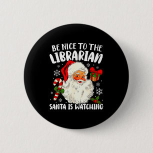 Be Nice To The Librarian Santa Is Watching Christm 2 Inch Round Button