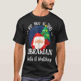 Be Nice To The Librarian Santa Is Watching Christm T-Shirt