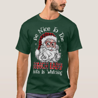 Be Nice To The Lunch Lady Santa Is Watching Christ T-Shirt