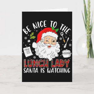 Be Nice To The Lunch Lady Santa Is Watching Red Pl Card