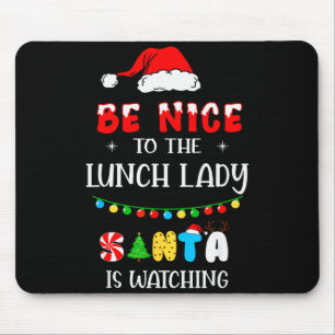 Be Nice To The Lunch Lady Santa Is Watching Xmas 2 Mouse Pad