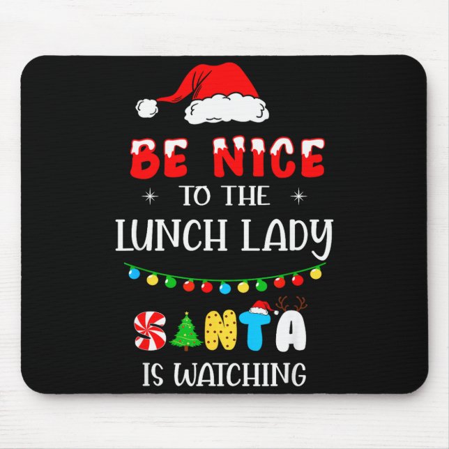Be Nice To The Lunch Lady Santa Is Watching Xmas 2 Mouse Pad (Front)