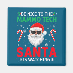 Be Nice To The Mammo Tech Santa Is Watching Christ Magnet