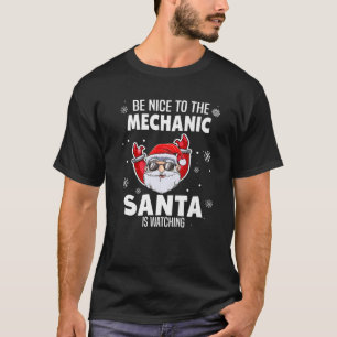 Be Nice To The Mechanic Santa Is Watching Funny Ch T-Shirt