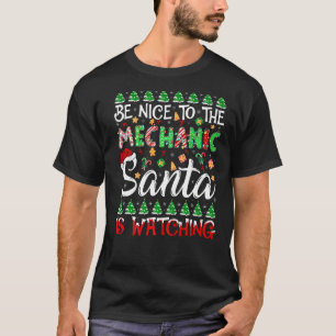 Be Nice To The Mechanic Santa Is Watching Mechanic T-Shirt