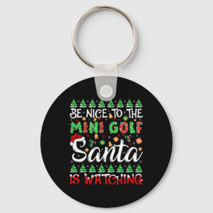 Be Nice To The Mini Golf Santa Is Watching Christm Keychain