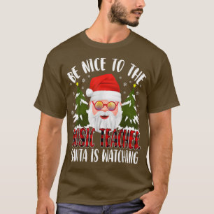 Be Nice To The Music Teacher Santa Is Watching Fun T-Shirt