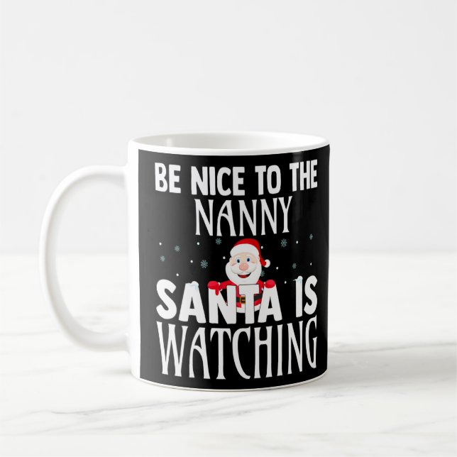 Be Nice To The Nanny Santa Is Watching Funny Chris Coffee Mug (Left)