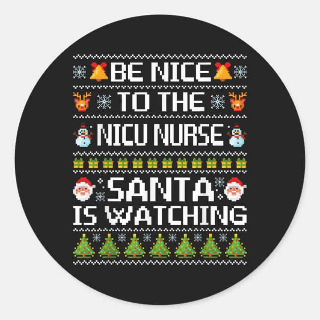 Be Nice To The Nicu Nurse Santa Is Watching Ugly S Classic Round Sticker (Front)