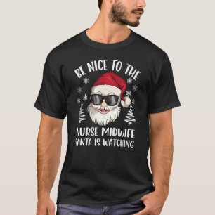 Be Nice To The Nurse Midwife Santa Is Watching Chr T-Shirt