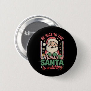 Be Nice To The Nurse Santa Is Watching Christmas 2 Inch Round Button