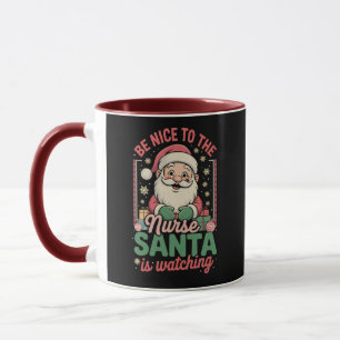 Be Nice To The Nurse Santa Is Watching Christmas Mug