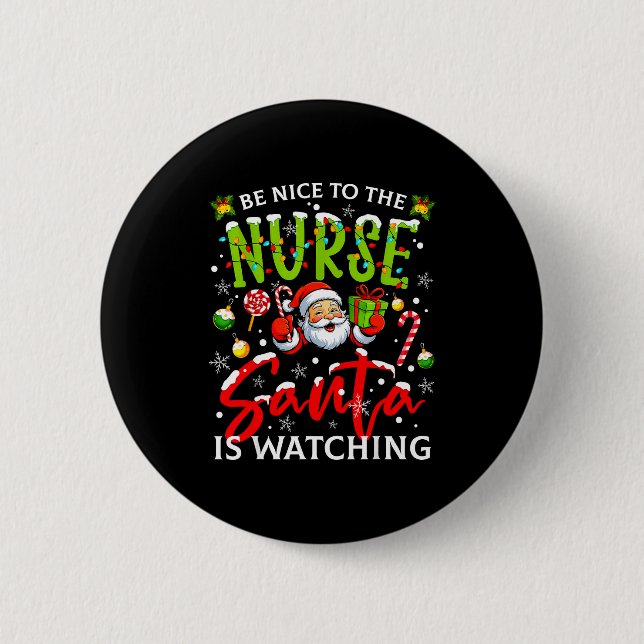 Be Nice To The Nurse Santa Is Watching Christmas X 2 Inch Round Button (Front)