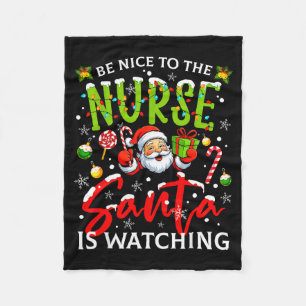 Be Nice To The Nurse Santa Is Watching Christmas X Fleece Blanket