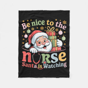 Be Nice To The Nurse Santa Is Watching Christmas X Fleece Blanket