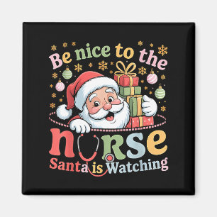 Be Nice To The Nurse Santa Is Watching Christmas X Magnet