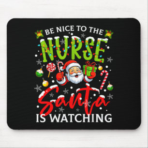 Be Nice To The Nurse Santa Is Watching Christmas X Mouse Pad