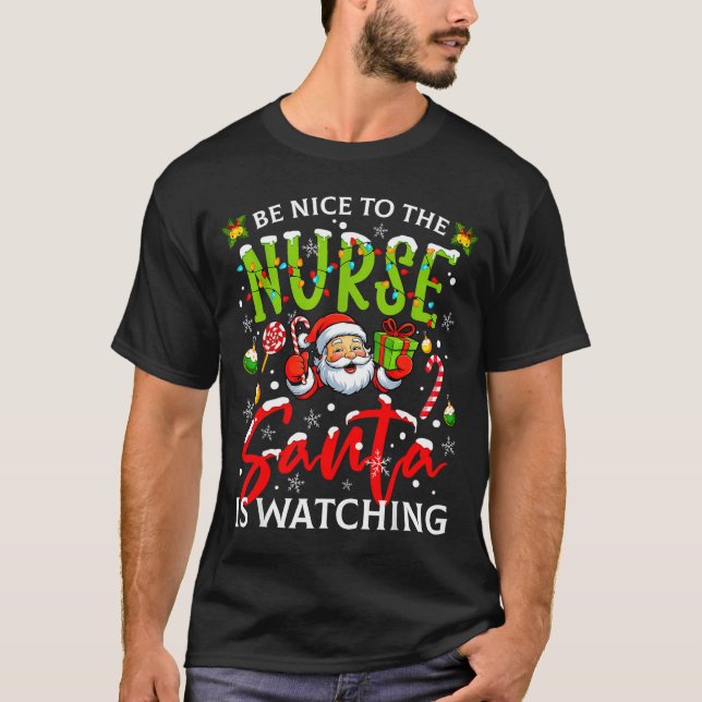 Be Nice To The Nurse Santa Is Watching Christmas X T-Shirt (Front)