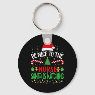 Be Nice To The Nurse Santa Is Watching Family Joke Keychain