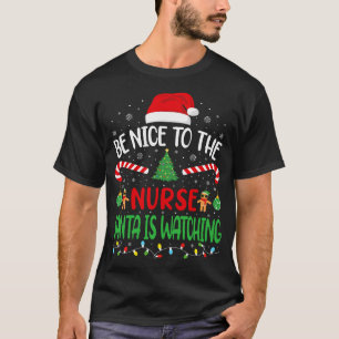 Be Nice To The Nurse Santa is Watching family Joke T-Shirt