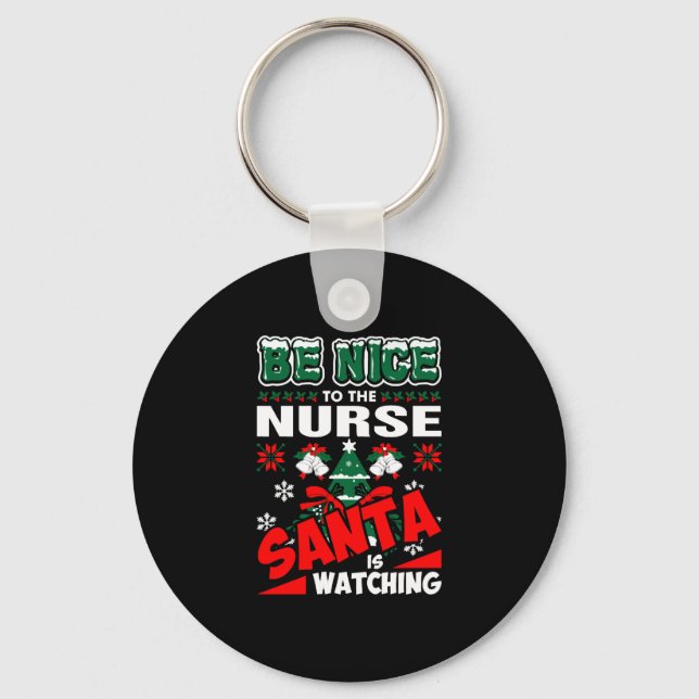 Be Nice To The Nurse Santa Is Watching Keychain (Front)